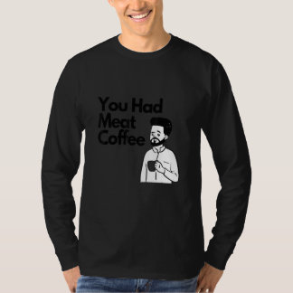 Sie hatten Fleisch Kaffee Alles Koffein T-Shirt