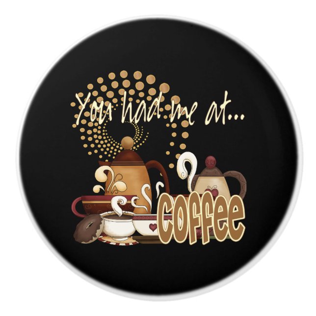 Sie hatten mich am Kaffee Keramikknauf (Vorderseite)