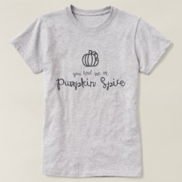 Sie hatten mich am Kürbis-Gewürz-T - Shirt