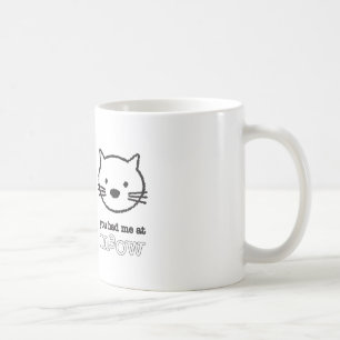 Sie hatten mich an der Meow-Tasse Tasse