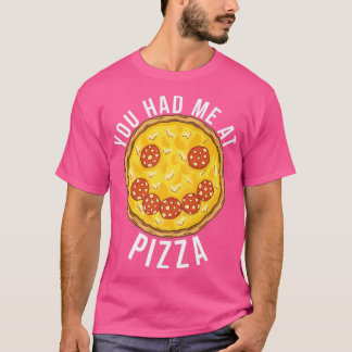 Sie hatten mich bei Pizza Snack Pizzalove Pizza 38 T-Shirt