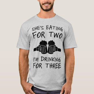 Sie isst für zwei, die ich für drei trinke T-Shirt