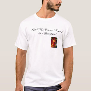 Sie ist Comin 'ringsum den Berg! T-Shirt