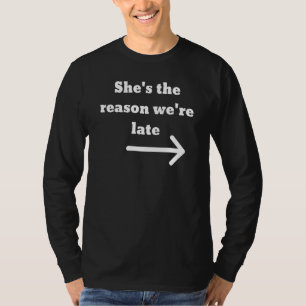 Sie ist der Grund, warum wir mit Arrow zu spät kom T-Shirt