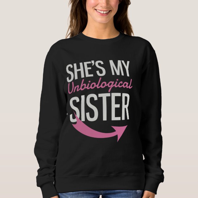 Sie ist meine unbiologische Schwester Sweatshirt (Vorderseite)
