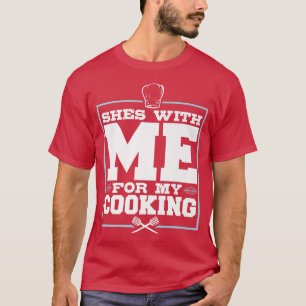 Sie ist mit mir zum Kochen, zum lustigen Koch für T-Shirt
