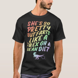 Sie ist so hübsch, aber sie furzt wie ein T-Rex au T-Shirt