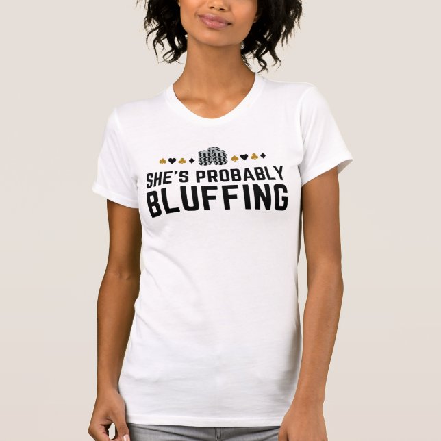 Sie ist wahrscheinlich Bluffing - Funny Poker Pun  T-Shirt (Vorderseite)