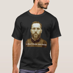 Sie kennen Jack Smith T Shirt nicht