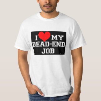 Sie kennen Sie LIEBE Ihr Sackgasse-Job! T-Shirt