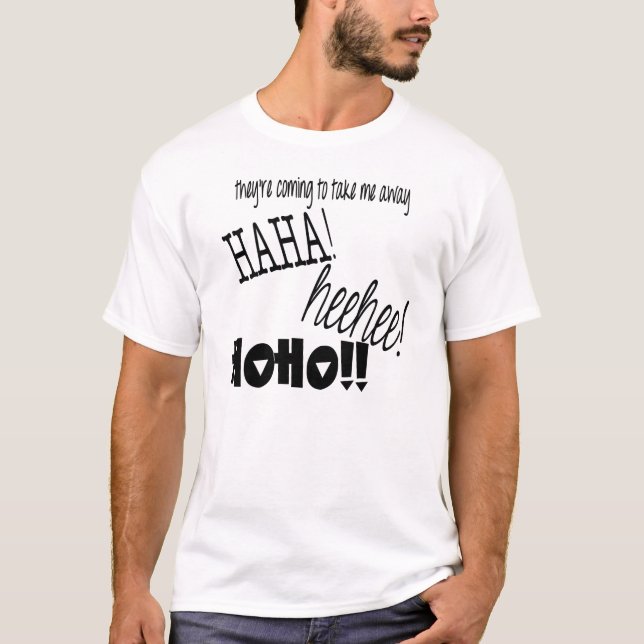 Sie kommen, mir weghaha zu nehmen! HEEHEE! HOHO! T-Shirt (Vorderseite)