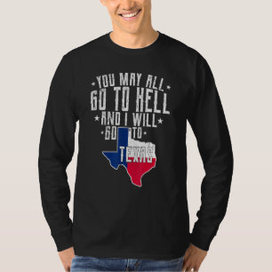 Sie können alle zur Hölle gehen und ich gehe nach  T-Shirt