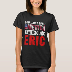 Sie können Amerika nicht ohne Eric Funny 4 buchsta T-Shirt