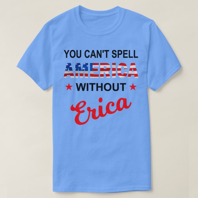 Sie können Amerika nicht ohne Erica Funny Amerika  T-Shirt (Design vorne)