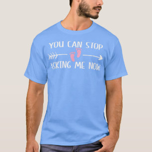 Sie können aufhören, jetzt Schwangerschaft Verlobt T-Shirt