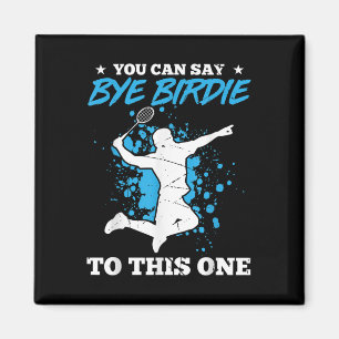 Sie Können Bye Birdie Zu Diesem Schlechten Badmint Magnet
