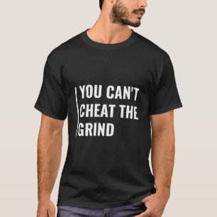 Sie können das Grind Deep Grind Quote Hustle nicht T-Shirt