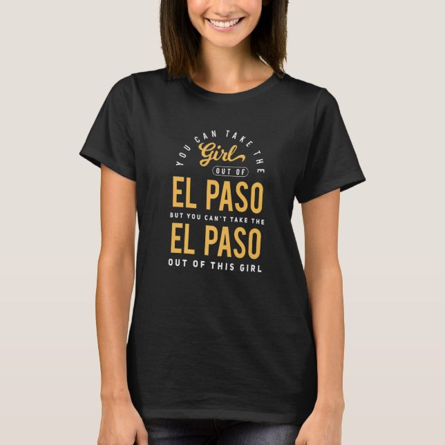 Sie können das Mädchen aus El Paso Texas Hometo ne T-Shirt (Vorderseite)
