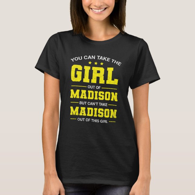 Sie können das Mädchen aus Madison Wisconsin Gir n T-Shirt (Vorderseite)