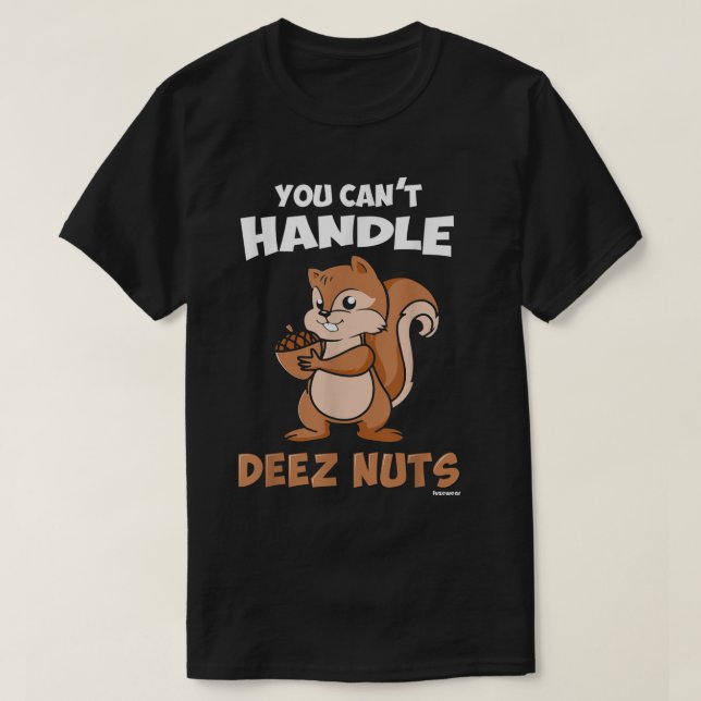 Sie können Deez Nuts nicht handle T-Shirt (Design vorne)