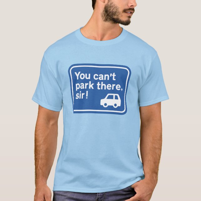 Sie können dort nicht parken, Sir! T-Shirt (Vorderseite)