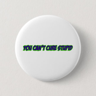 Sie können dummes nicht kurieren (Version 3,0) Button
