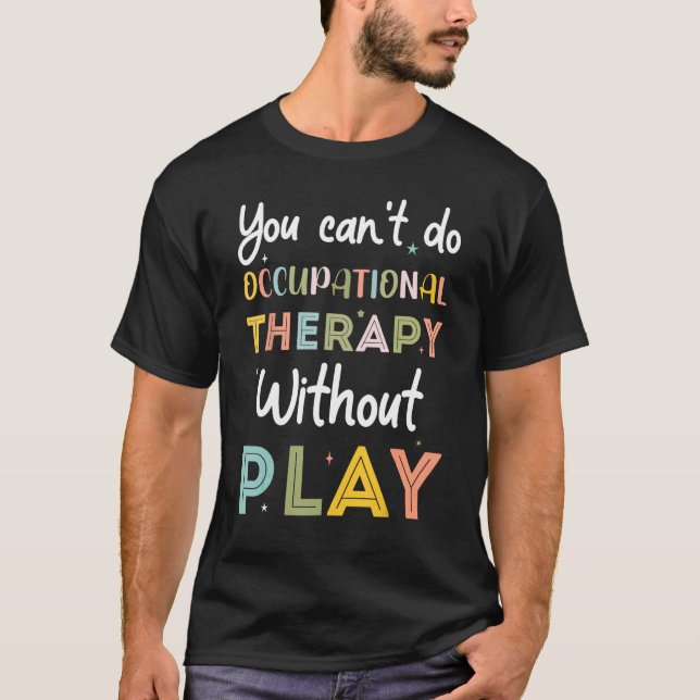 Sie können eine berufliche Therapie ohne Ped durch T-Shirt (Vorderseite)