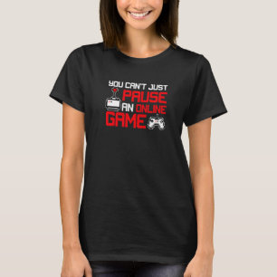 Sie können einen Online-Gamer nicht unterbrechen T-Shirt