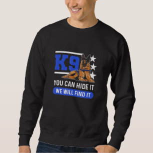 Sie können es verbergen, wir werden es finden. K9 Sweatshirt