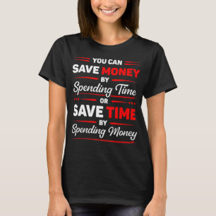 Sie können Geld sparen, indem Sie Zeit lustiger Zi T-Shirt