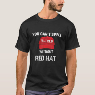 Sie können Hass nicht ohne Red Hat T Shirt schreib