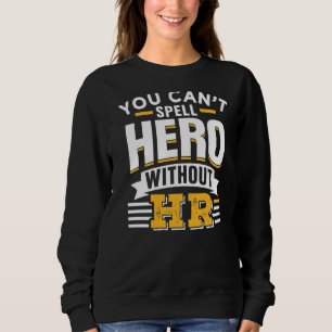 Sie können Helden nicht ohne ihre Humanressourcen Sweatshirt