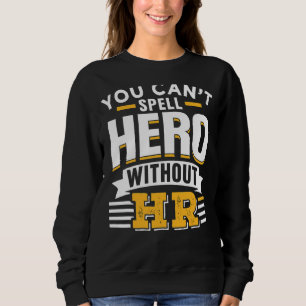 Sie können Helden nicht ohne ihre Humanressourcen Sweatshirt