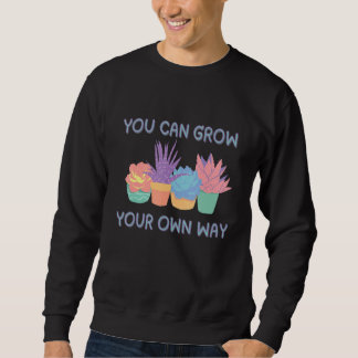 Sie können Ihre eigene Sukkulenten-Kunst aufziehen Sweatshirt