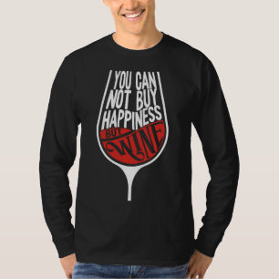 Sie können kein Glück kaufen, aber Wein trinken W T-Shirt