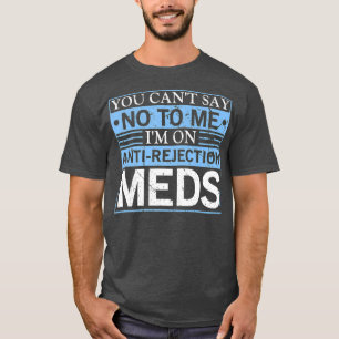 Sie können keine Transplantation von Antiabstoßung T-Shirt