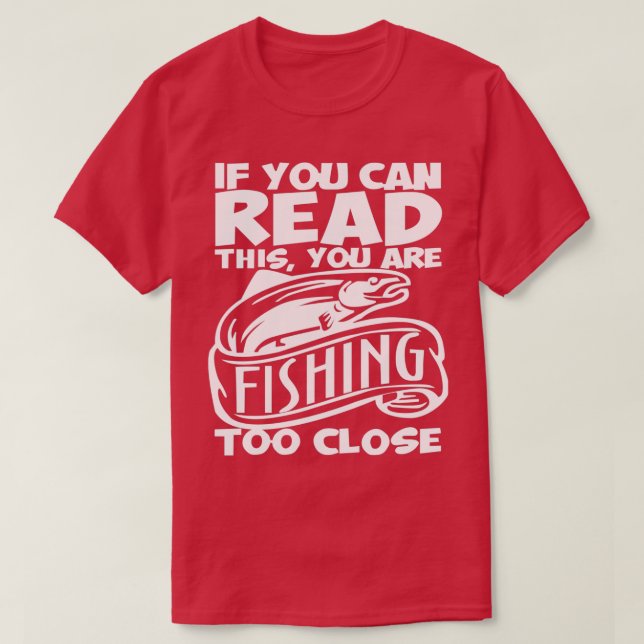 Sie können lesen, dass Sie zu nahe Fischerei Fishi T-Shirt (Design vorne)