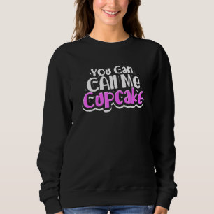 Sie können mich cupcake nennen - Gebackene süße Ku Sweatshirt