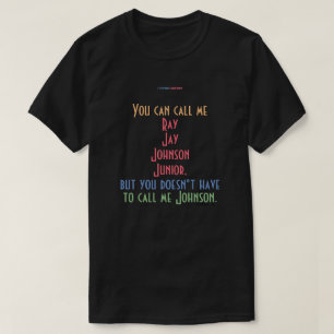 Sie können mich Ray Jay Johnson Junior nennen T-Shirt