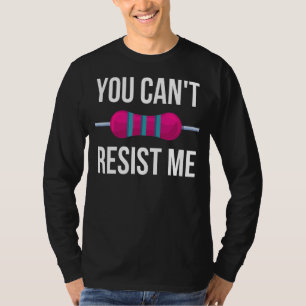 Sie können mir nicht widerstehen, Elektroingenieur T-Shirt