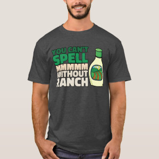 Sie können MMMMM ohne Ranch-Liebhaber Ranch-Fri ni T-Shirt