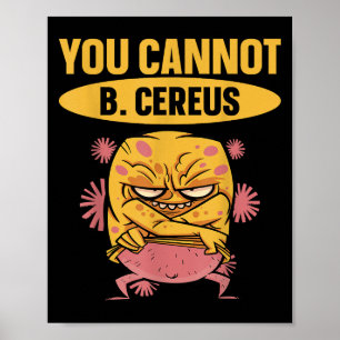 Sie können nicht B Cereus Biomedizintechnik Poster