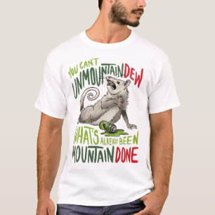Sie können nicht Berg Dew, was schon war Mountai T-Shirt