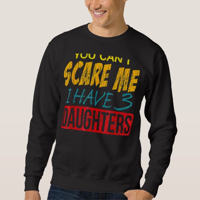 Sie können nicht E ich habe 3 Tochter beste Git od Sweatshirt (Vorderseite)