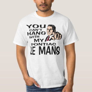 Sie können nicht mit meinem Le Mans hängen! T-Shirt