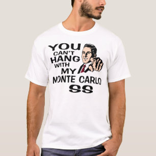 Sie können nicht mit meinem Monte Carlo SS hängen. T-Shirt