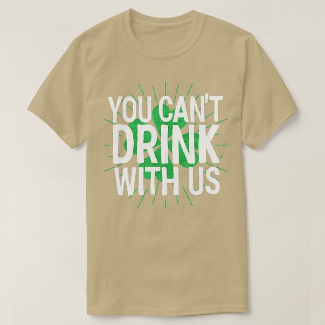 Sie können nicht mit uns St Patricks Day trinken T-Shirt (Design vorne)