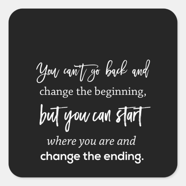 Sie können nicht zurückgehen und den Anfang ändern Quadratischer Aufkleber (Vorderseite)
