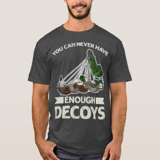 Sie können nie genug Dekoys für eine Dusche haben T-Shirt