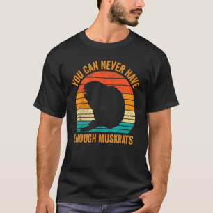 Sie können nie genug Muskraten Retro T-Shirt
